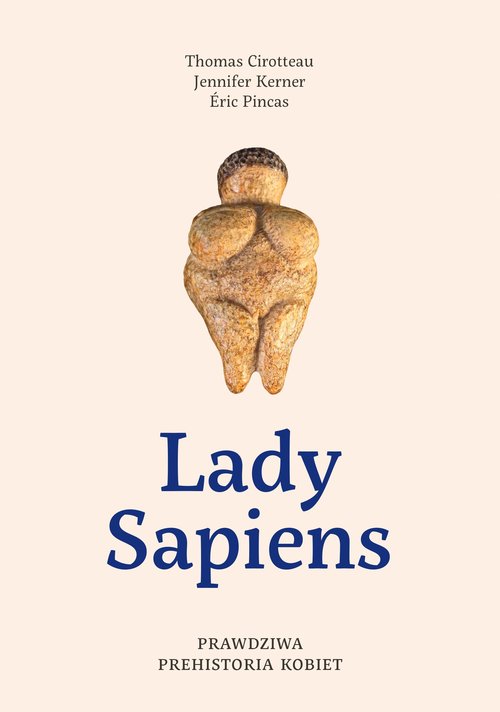 Lady Sapiens. Prawdziwa prehistoria kobiet