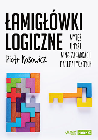 Łamigłówki logiczne Wytęż umysł w 96 zagadkach matematycznych