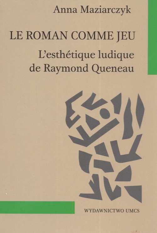Le Roman Comme Jeu L`esthetique Ludique De Raymond Queneau