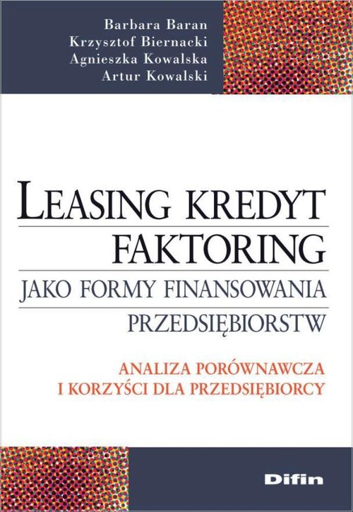 Leasing kredyt factoring jako formy finansowania przedsiębiorstw. Analiza porównawcza i korzyści dla przedsiębiorcy