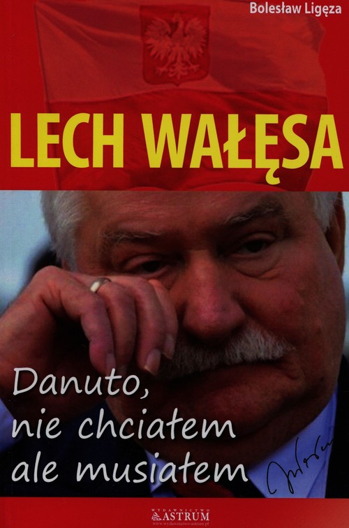 Lech Wałęsa Danuto nie chciałem ale musiałem