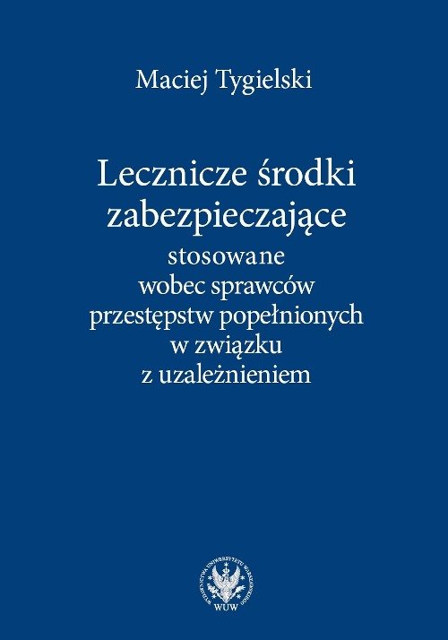 Lecznicze środki zabezpieczające stosowane wobec sprawców przestępstw popełnionych w związku z uzale