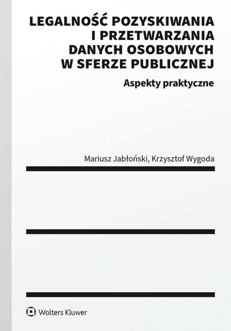 Legalność pozyskiwania i przetwarzania danych osobowych w sferze publicznej Aspekty praktyczne