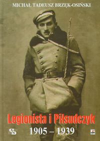 Legionista i Piłsudczyk 1905-1939