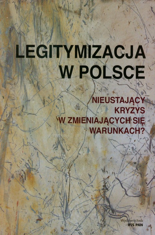 Legitymizacja w Polsce. Nieustający kryzys w zmieniających się warunkach?