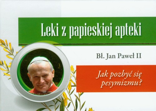 Leki z papieskiej apteki: Jak pozbyć się pesymizmu?