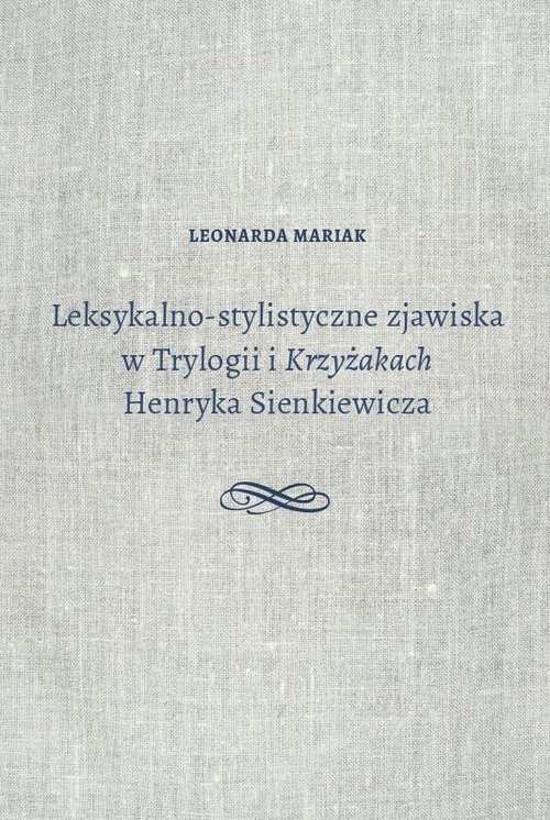 Leksykalno-stylistyczne zjawiska w Trylogii i Krzyżakach Henryka Sienkiewicza