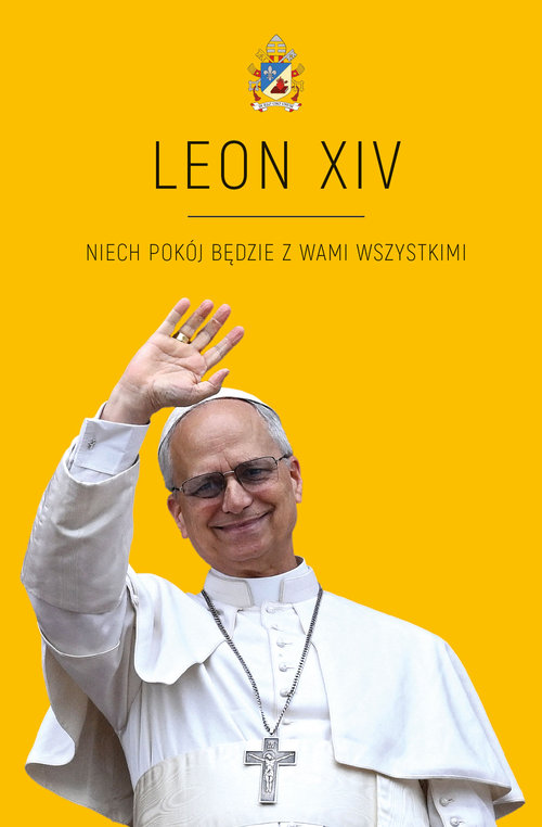 LEON XIV Niech pokój będzie z Wami wszystkimi