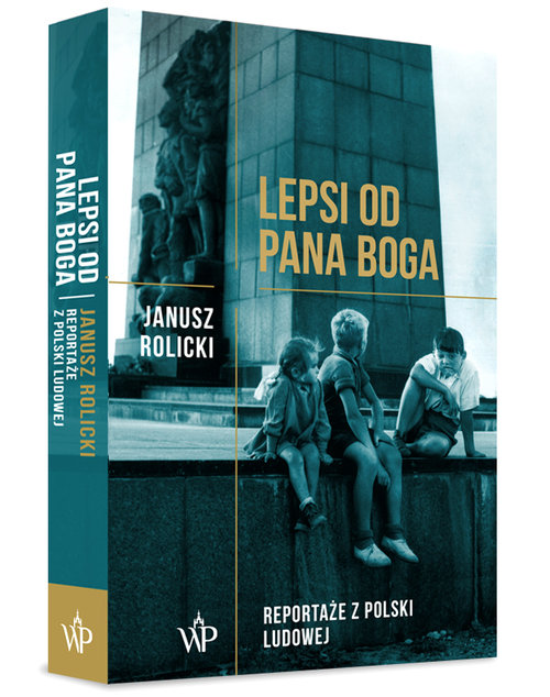 Lepsi od Pana Boga Reportaże ??z Polski Ludowej??