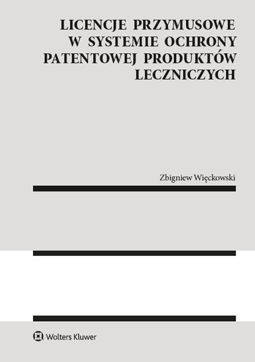 Licencje przymusowe w systemie ochrony patentowej produktów leczniczych