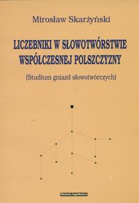 Liczebniki w słowotwórstwie współczesnej polszczyzny