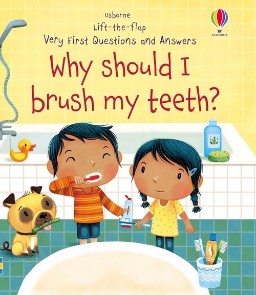 Lift-the-flap Very First Questions and Answers Why should I brush my teeth?