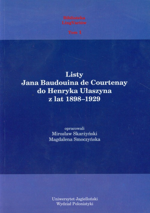 Listy Jana Baudouina de Courtenay do Henryka Ułaszyna z lat 1898-1929. Biblioteka LingVariów - tom 1