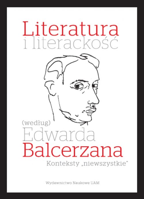 Literatura i literackość (według) Edwarda Balcerzana.