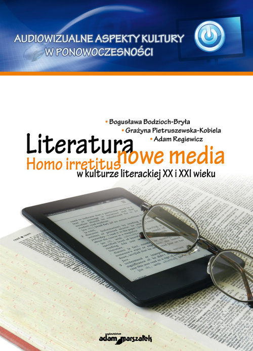 Audiowizualne aspekty kultury w ponowoczesności. Literatura - nowe media. Homo irretitus w kulturze literackiej XX i XXI wieku