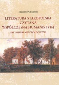 Literatura staropolska czytana współczesną humanistyką