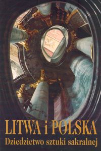Litwa i Polska Dziedzictwo sztuki sakralnej