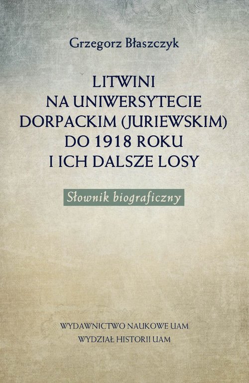 Litwini na Uniwersytecie Dorpackim (Juriewskim) do 1918 roku i ich dalsze losy