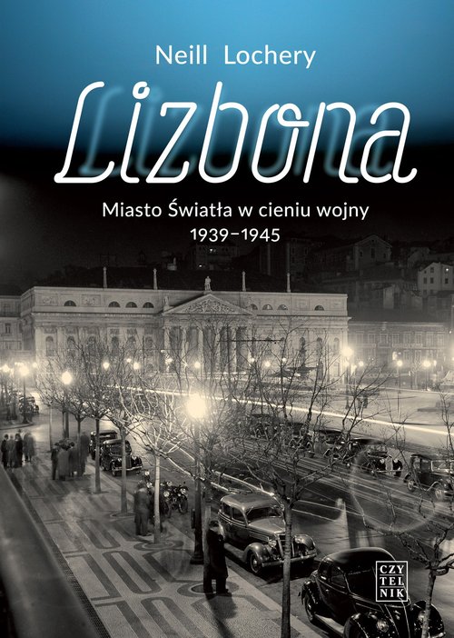 Lizbona. Miasto Światła w cieniu wojny 1939-1945