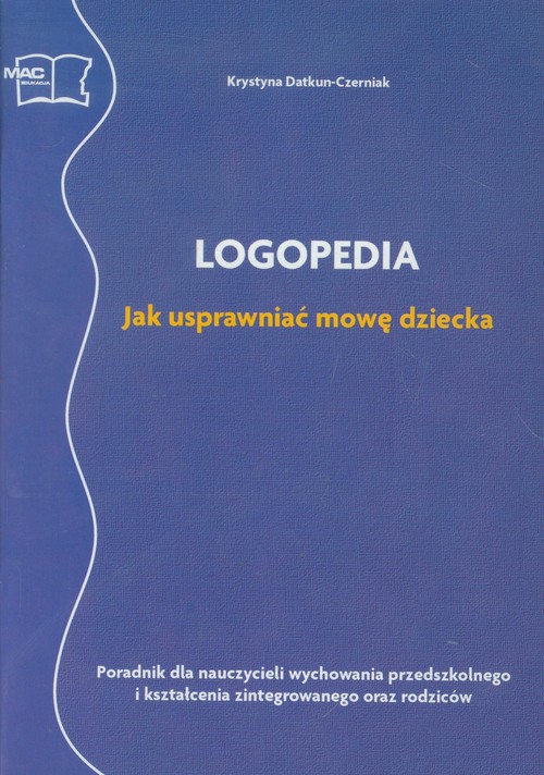 Logopedia Jak usprawniać mowę dziecka Poradnik dla nauczycieli wychowania przedszkolnego i kształcen