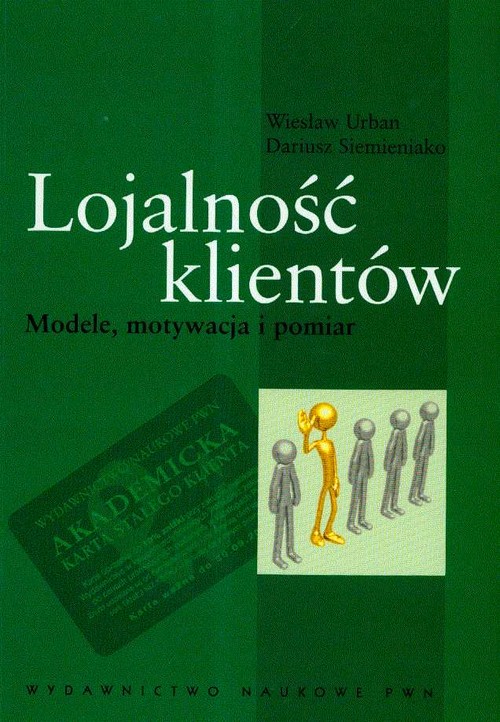 Lojalność klientów. Modele motywacja i pomiar