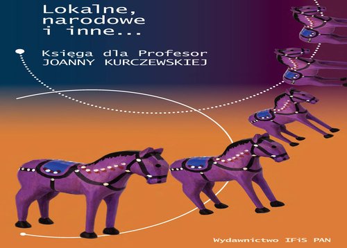 Lokalne, narodowe i inne... Księga dla profesor Joanny Kuczewskiej