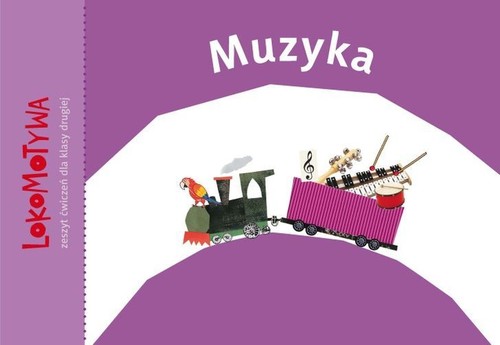 Lokomotywa Muzyka 2 Zeszyt ćwiczeń