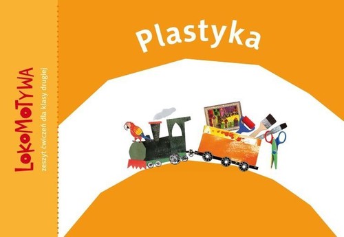 Lokomotywa Plastyka 2 Zeszyt ćwiczeń