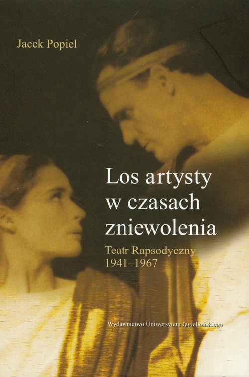 Los artysty w czasach zniewolenia. Teatr rapsodyczny 1941-1967