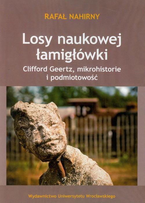 Losy naukowej łamigłówki. Clifford Geertz, mikrohistorie i podmiotowość