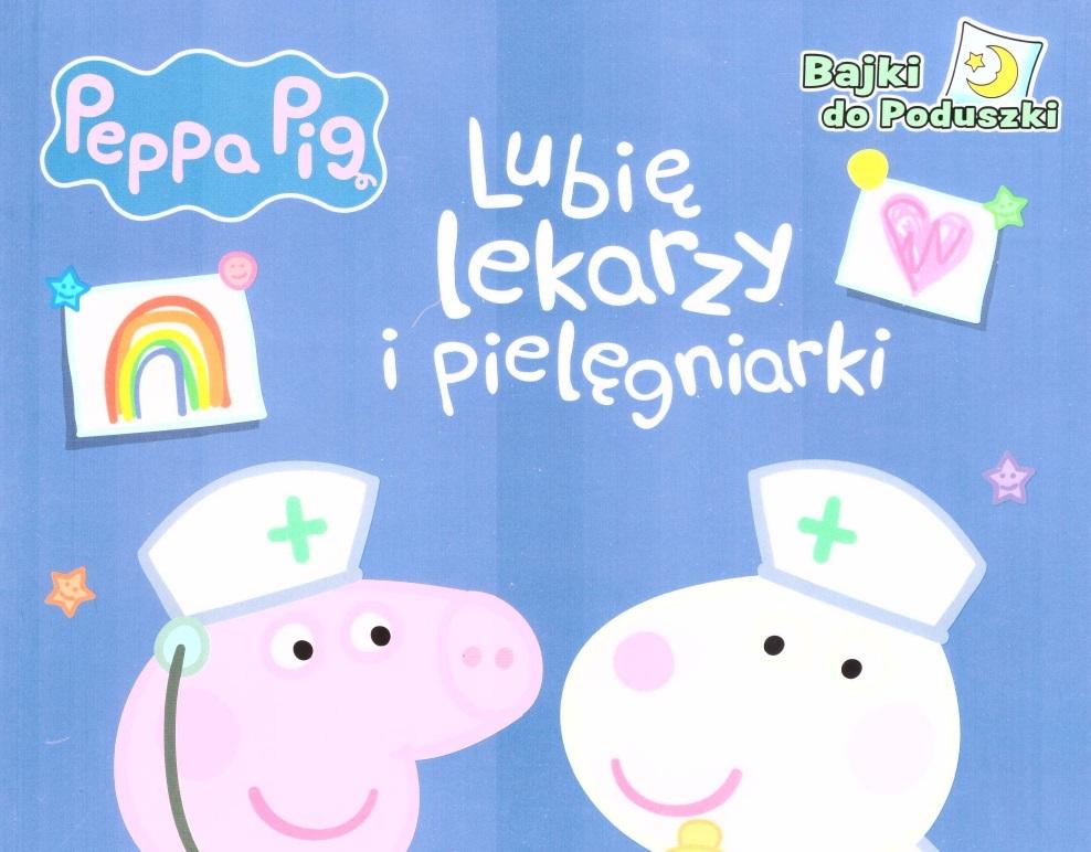 Lubię lekarzy i pielęgniarki. Świnka Peppa. Bajki do poduszki