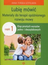 Lubię mówić Materiały do terapii opóźnionego rozwoju mowy Część 1