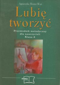 Lubię tworzyć 5 Przewodnik metodyczny