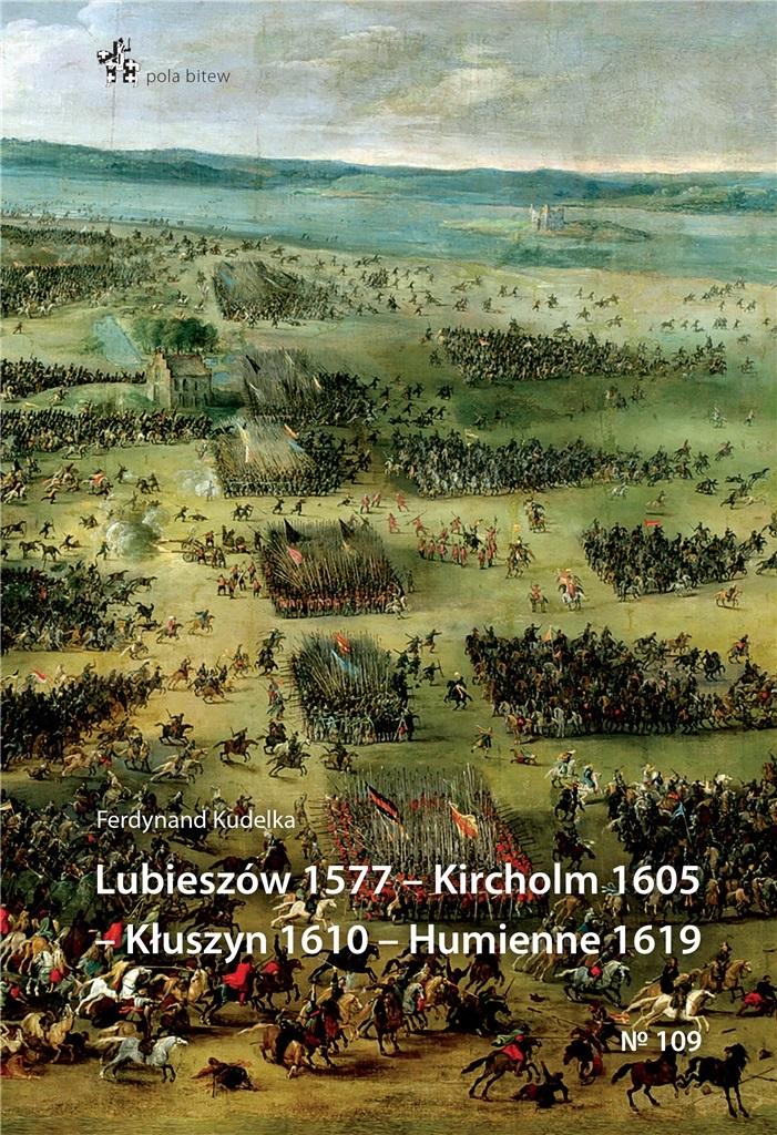 Lubieszów 1577 Kircholm 1605 Kłuszyn 1610 Humienne 1619
