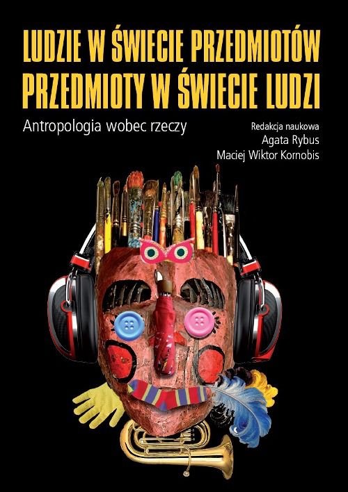 Ludzie w świecie przedmiotów, przedmioty w świecie ludzi. Atropologia wobec rzeczy