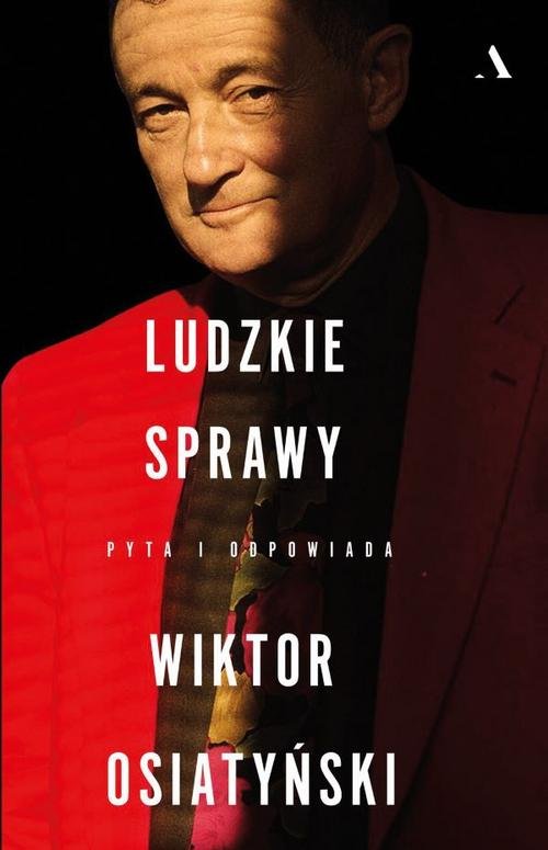 Ludzkie sprawy Pyta i odpowiada Wiktor Osiatyński