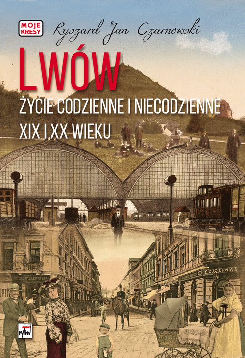 Lwów Życie codzienne i niecodzienne XIX i XX wieku