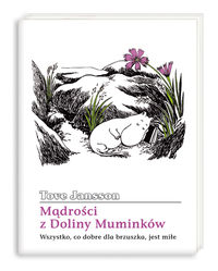 Mądrości z Doliny Muminków  Wszystko, co dobre dla brzuszka, jest miłe