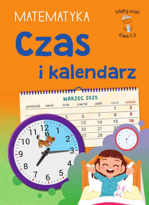 Mądry Uczeń Klasa 1-3. Matematyka. Czas i kalendarz