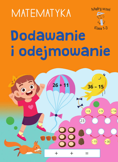 Mądry Uczeń Klasa 1-3. Matematyka. Dodawanie i odejmowanie