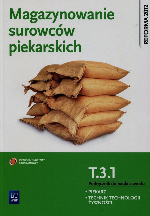 Magazynowanie surowców piekarskich Podręcznik do nauki zawodu piekarz technik technologii żywienia T