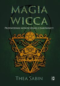 Magia Wicca Przewodnik nowoczesnej czarownicy