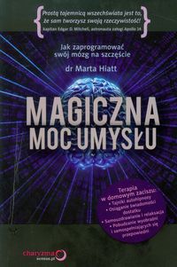 Magiczna moc umysłu Jak zaprogramować swój mózg na szczęście