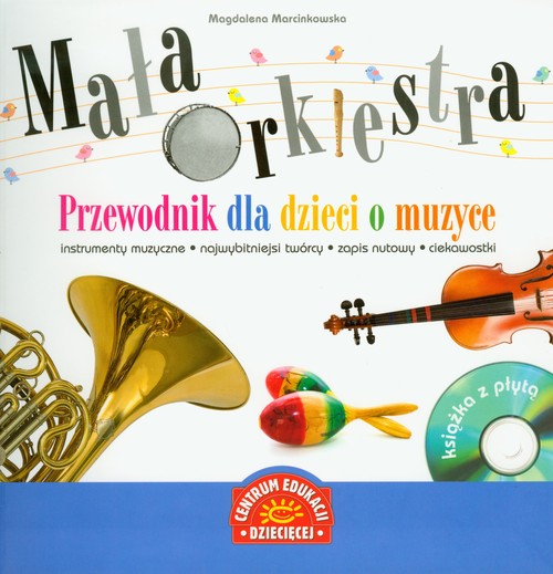 Mała orkiestra. Przewodnik dla dzieci o muzyce (+CD)