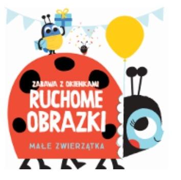 Małe zwierzątka. Ruchome obrazki