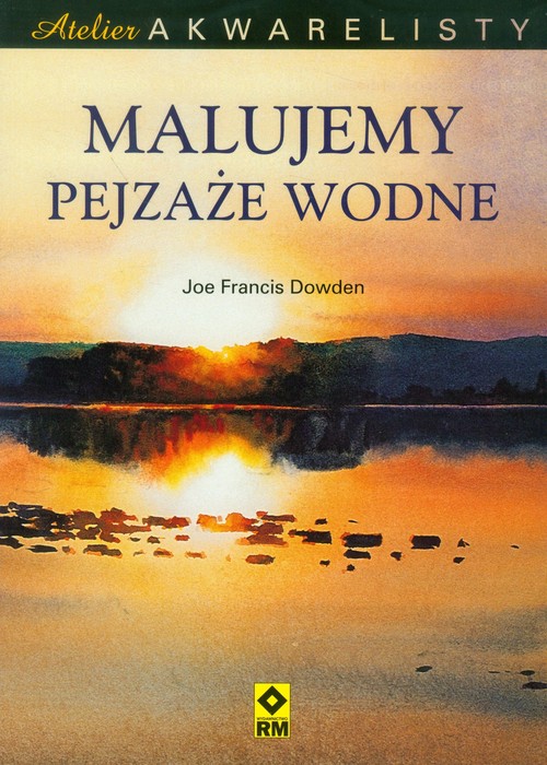 Malujemy pejzaże wodne. Atelier akwarelisty