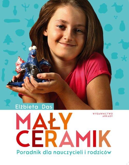 Mały ceramik. Poradnik dla nauczycieli i rodziców
