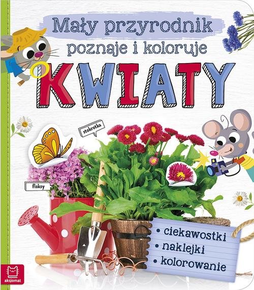 Mały przyrodnik poznaje i koloruje Kwiaty