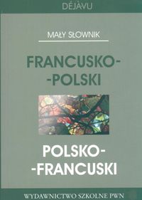 Mały słownik francusko - polski, polsko - francuski