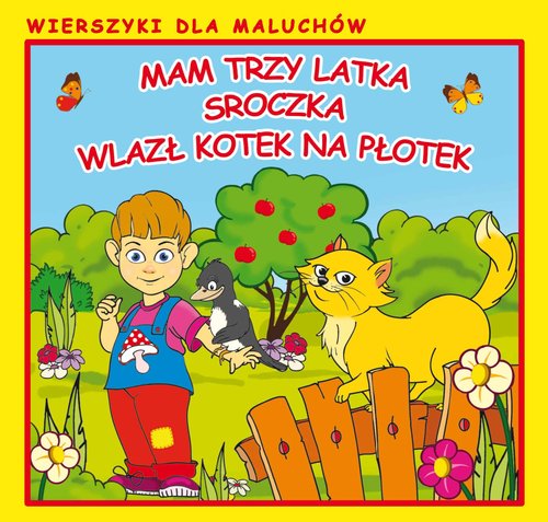 Mam trzy latka Sroczka Wlazł kotek na płotek